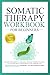 Somatic Therapy Workbook for Beginners by K.D. Anne