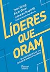 Líderes que oram: Os hábitos espirituais das pessoas que mudam o mundo (Portuguese Edition)