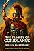 The Tragedy of Coriolanus - Annotated & Illustrated Edition by William Shakespeare The Tragedy of Coriolanus - Annotated & Illustrated Edition by William Shakespeare