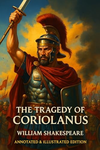 The Tragedy of Coriolanus - Annotated & Illustrated Edition