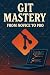 Git Mastery: From Novice to Pro