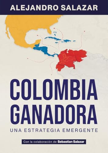 Colombia Ganadora: Una Estrategia Emergente (Spanish Edition)