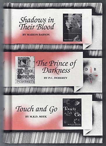 Detective Book Club: Three Novels in One. Shadows In Their blood, by: Marion Babson The Prince Of Darkness, by: P.C. Doherty Touch And Go, by: M.R.D. Meek