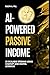 AI-Powered Passive Income: ...