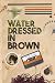 Water Dressed in Brown