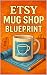 Etsy Mug Shop Blueprint by Steven Buchanan