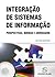 Integração de Sistemas de Informação: perspectivas, normas e abordagens