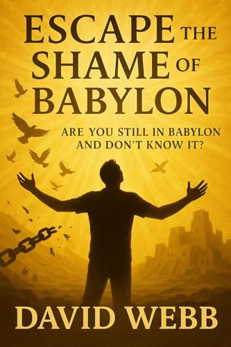 Escape The Shame Of Babylon (Kindle Edition)