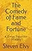 The Comedy of Fame and Fort...