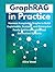 GraphRAG in Practice: Harness Knowledge Graphs to Build Explainable, Scalable, and Enterprise-Ready Retrieval-Augmented Generation Systems