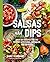 Salsas and Dips: Over 100 R...