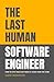 The Last Human Software Engineer by Saeid Manhooei