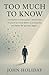 Too Much to Know by John Holiday