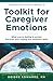 Toolkit for Caregiver Emotions by Deidre Edwards