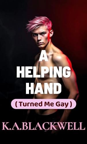 A HELPING HAND: (Turned Me Gay)
