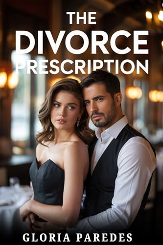 The Divorce Prescription: A Billionaire Ex-Husband, A Sister’s Betrayal, and the Wife Who Walked Away (Kindle Edition)