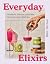 Everyday Elixirs by Blair Horton Everyday Elixirs by Blair Horton