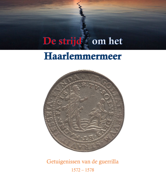 De strijd om het Haarlemmermeer : getuigenissen van de guerrilla, 1572-1578