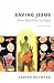 Saving Jesus: From Those Who Are Right, Second Edition