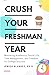 Crush Your Freshman Year: M...