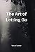 The Art of Letting Go: A Ge...