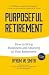 Purposeful Retirement: How ...
