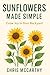 Sunflowers Made Simple: Gro...
