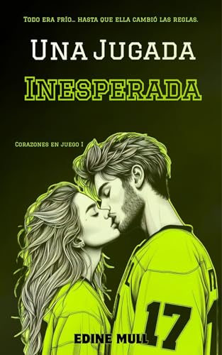 Una jugada inesperada: Un sport romance lleno de pasión, segundas oportunidades y mucho hockey. (Corazones en juego #1) (Spanish Edition)
