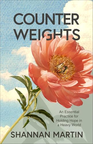 Counterweights: An Essential Practice for Holding Hope in a Heavy World (Easter, Holy Week, Christian Book Gift for Women)