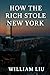 HOW THE RICH STOLE NEW YORK