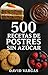 500 Recetas de Postres Sin Azúcar by David Vargas