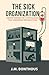 THE SICK ORGANIZATION: UNDE...