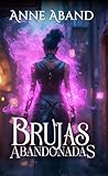 Brujas Abandonadas by Anne Aband