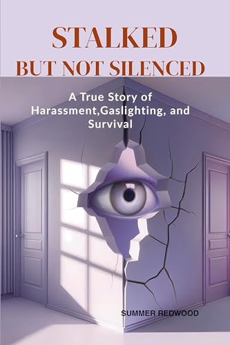 STALKED BUT NOT SILENCED: A True Story of Harassment, Gaslighting, and Survival (Kindle Edition)