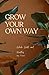 Grow Your Own Way by Toni Scott