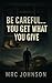 Be Careful... You Get What You Give by MRC Johnson