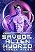 Saved by the Alien Hybrid by Lynell Miles