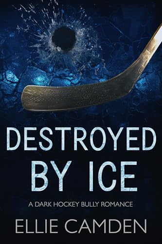 Destroyed by Ice: A Dark Hockey Bully Romance (Brimlake College)