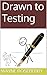 Drawn to Testing