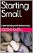 Starting Small: A Guide to ...