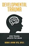 Book cover for Developmental Trauma: How Trauma Affects the Brain