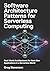 SOFTWARE ARCHITECTURE PATTERNS FOR SERVERLESS COMPUTING: Real-World Architectures for Next-Gen Applications in a Serverless World