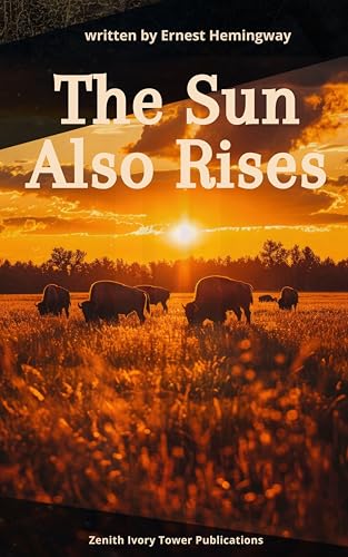 The Sun Also Rises: A Timeless Classic of Love, Loss, and the Lost Generation