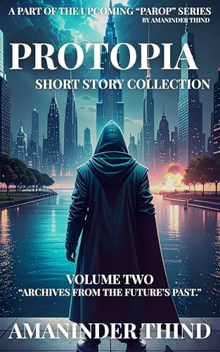 Protopia: Short Story Collection: Volume Two: The People’s Accounts of the Republic of Protopia (PAROP) ((PAROP: The People's Accounts of the Republic of Protopia))