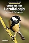Com iniciar-se en l'ornitologia: i que els ocells hi surtin guanyant Com iniciar-se en l'ornitologia: i que els ocells hi surtin guanyant