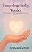 Unapologetically Tender: Wh...
