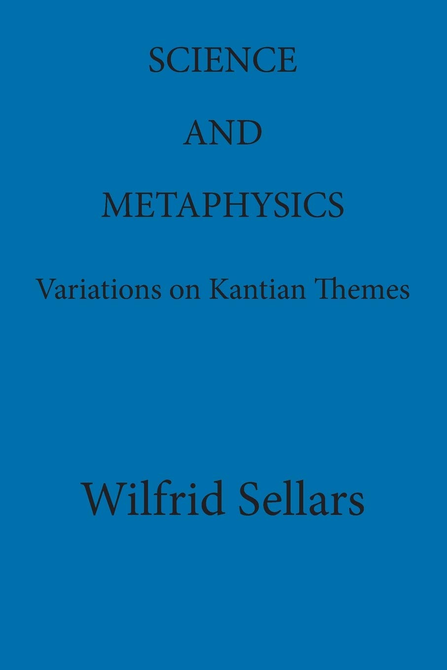 Science and Metaphysics: Variations on Kantian Themes