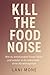 Kill the Food Noise by Lani Moné