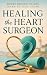 Healing the Heart Surgeon: ...