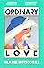 Ordinary Love by Marie Rutkoski
